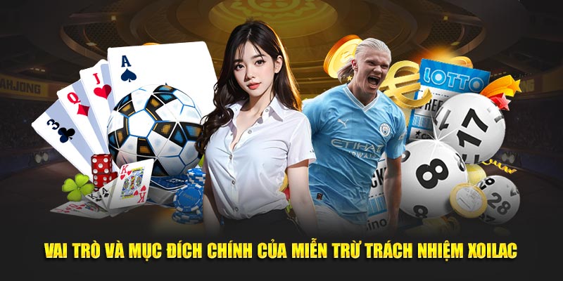 Vai trò và mục đích chính của miễn trừ trách nhiệm Xoilac