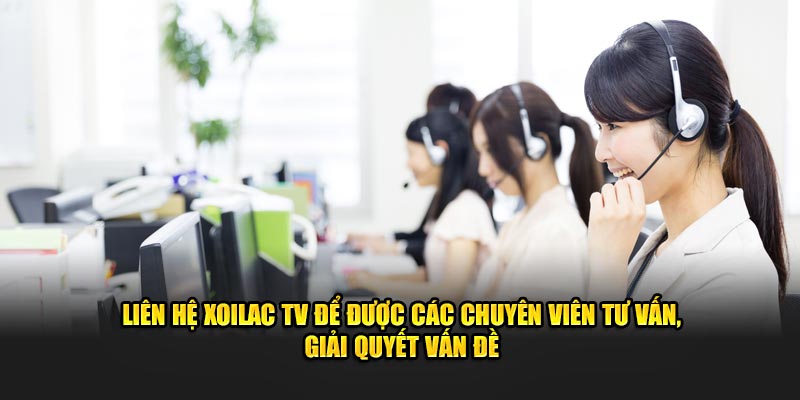 Liên hệ Xoilac TV để được các chuyên viên tư vấn, giải quyết vấn đề