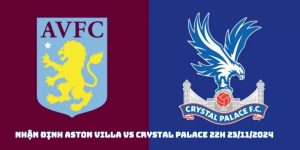 Nhận định, dự đoán tỷ số Aston Villa vs Crystal Palace, 22h00 ngày 23/11/2024