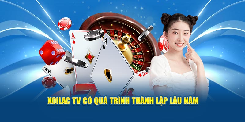  Xoilac TV có quá trình thành lập lâu năm