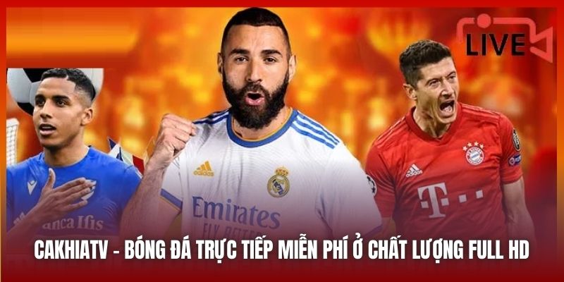 Cakhiatv.ad Bóng Đá Trực Tiếp Miễn Phí Ở Chất Lượng Full HD