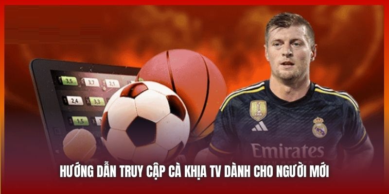 Hướng dẫn truy cập Cà Khịa TV dành cho người mới